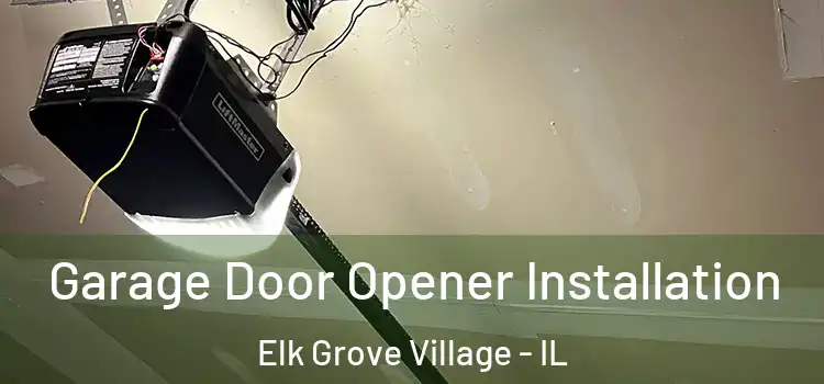  Garage Door Opener Installation Elk Grove Village - IL
