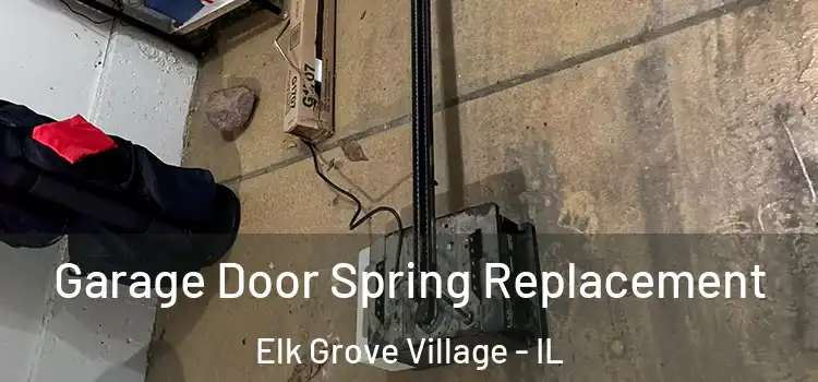  Garage Door Spring Replacement Elk Grove Village - IL