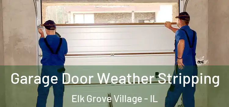  Garage Door Weather Stripping Elk Grove Village - IL